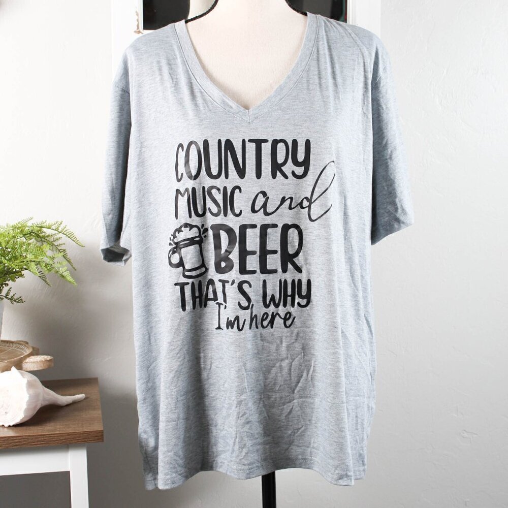 Country Music & Beer, That's Why I'm Here - NWOT - V-neck- Sizes 2X & 3X